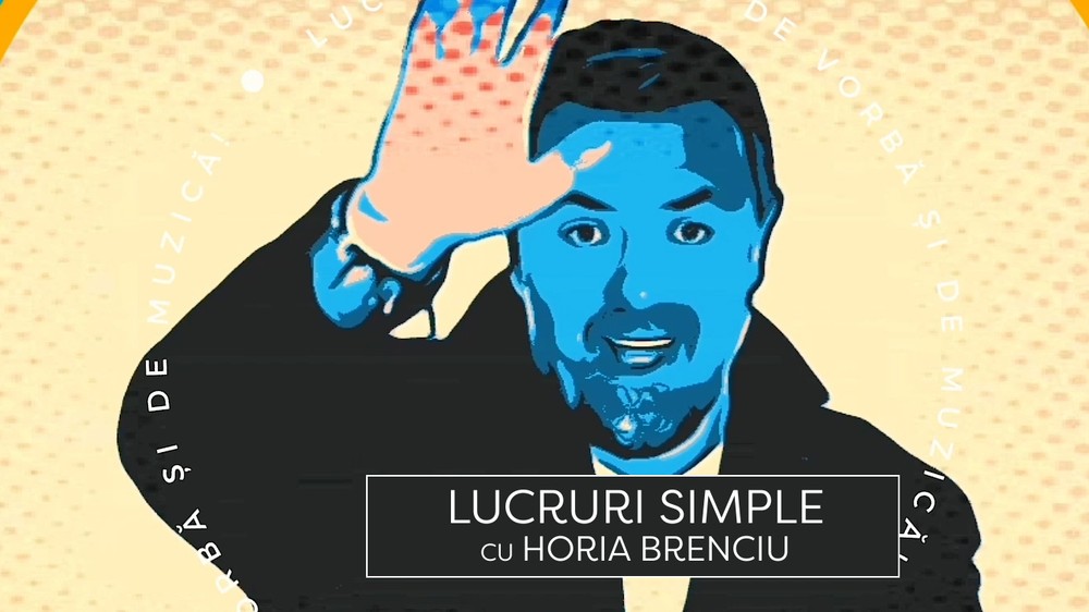 Lucruri simple cu Horia Brenciu