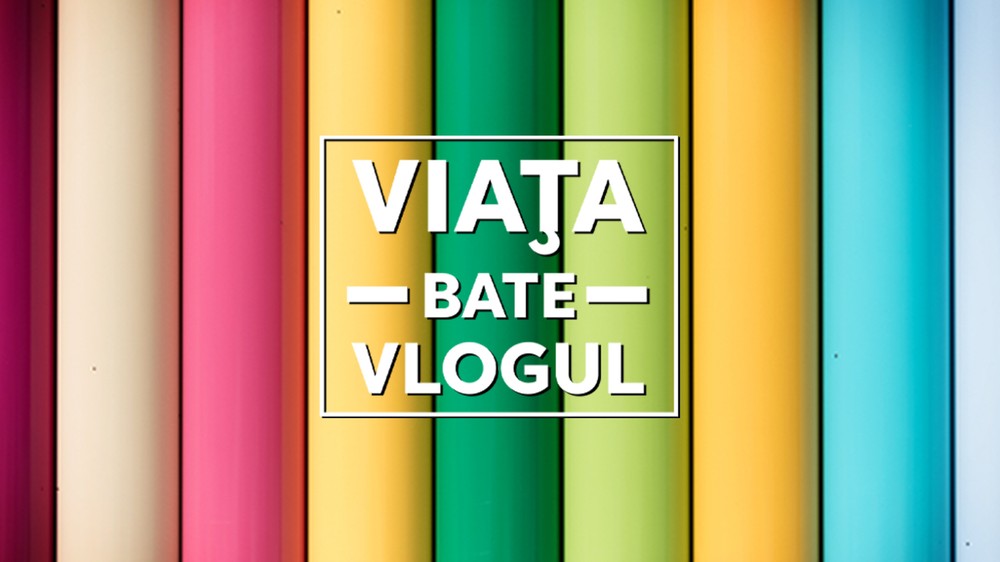 Viața bate vlogul