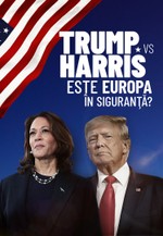 Trump vs. Harris: este Europa în siguranță?