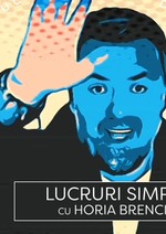 Lucruri simple cu Horia Brenciu