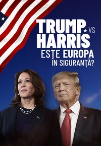Trump vs. Harris: este Europa în siguranță?