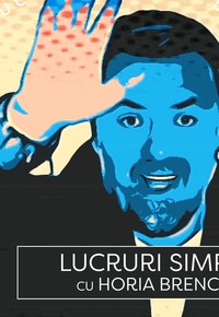 Lucruri simple cu Horia Brenciu