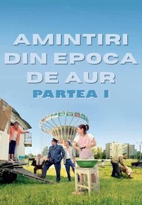 Amintiri din Epoca de Aur -  Partea 1