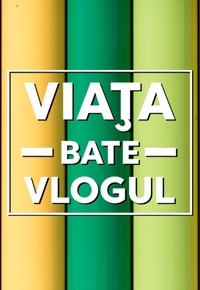 Viața bate vlogul