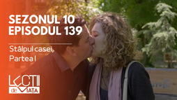 Episodul 139 - Stâlpul casei, Partea I