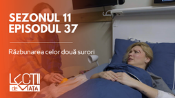 Episodul 37 - Răzbunarea celor două surori