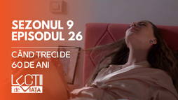 E26 - Când treci de 60 de ani