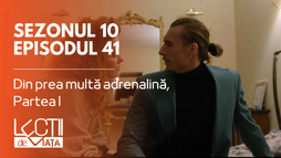 Episodul 41 - Din prea multă adrenalină, Partea I