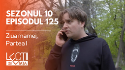 Episodul 125 - Ziua mamei, Partea I