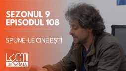 E108 - Spune-le cine ești