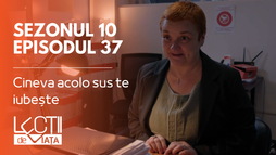 Episodul 37 - Cineva acolo sus te iubește
