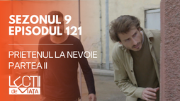 E121 - Prietenul la nevoie (partea II)