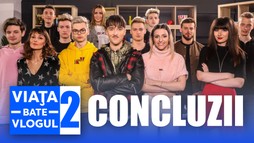 Viaţa bate vlogul - sez. 2, ultimul episod: Concluzii