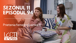 Episodul 94 - Prietenia femeilor (partea II)