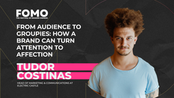 Tudor Costinas - From Audience To Groupies How A Brand Can Turn Attention To Affection