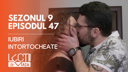 E47 - Iubiri întortocheate