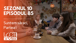 Episodul 85 - Suntem săraci, Partea I