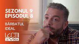 EP8 - Bărbatul ideal