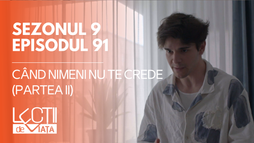 E91 - Când nimeni nu te crede (partea II)
