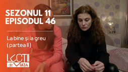 Episodul 46 - La bine și la greu (partea II)