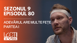 E80 - Adevărul are multe fețe (partea I)
