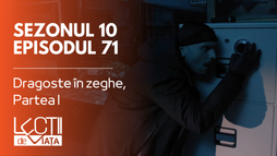 Episodul 71 - Dragoste în zeghe, Partea I