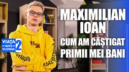 Viaţa bate vlogul - sez. 2, episodul 6: Maximilian: "la 12 ani am câștigat prima mie de euro"