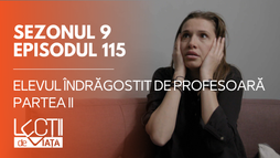 E115 - Elevul îndrăgostit de profesoară (partea II)