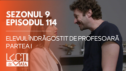 E114 - Elevul îndrăgostit de profesoară (partea I)