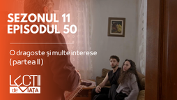 Episodul 50 - O dragoste și multe interese (partea II)