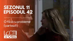 Episodul 42 - O fiică cu probleme (partea II)