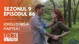 E86 - Iorgu și Nela (partea I)