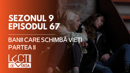 E67 - Banii care schimbă vieți (partea II)