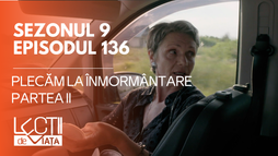 E137 - Plecăm la înmormântare (partea II)