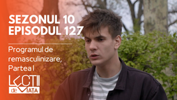 Episodul 127 - Programul de remasculinizare, Partea I