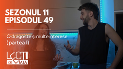 Episodul 49 - O dragoste și multe interese (partea I)