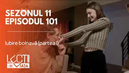 Episodul 101 - Iubire bolnavă (partea I)