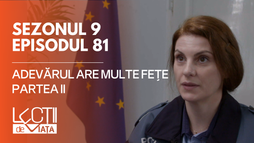 E81 - Adevărul are multe fețe (partea II)