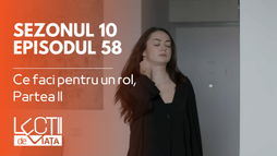 Episodul 58 - Ce faci pentru un rol, Partea II