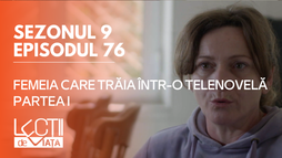 E76 - Femeia care trăia într-o telenovelă (partea I)