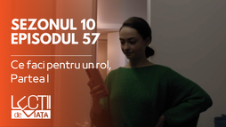 Episodul 57 - Ce faci pentru un rol, Partea I