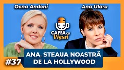Cafea cu visuri - Ana, steaua noastră de la Hollywood