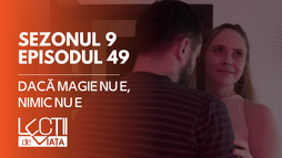 E49 - Dacă nu e magie, nimic nu e