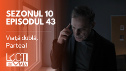 Episodul 43 - Viață dublă, Partea I