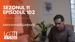 Episodul 102 - Iubire bolnavă (partea II)