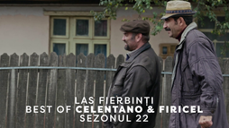 Best of Celentano & Firicel - Las Fierbinți, Sezonul 22
