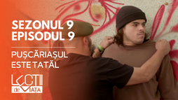 EP9 - Pușcăriașul este tatăl