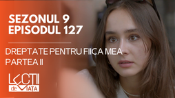 E127 - Dreptate pentru fiica mea (partea II)