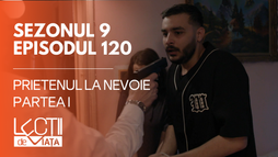 E120 - Prietenul la nevoie (partea I)