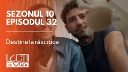 Episodul 32 - Destine la răscruce